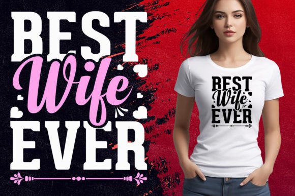 Best Wife Ever T Shirt Graphics & T-Shirt Designs