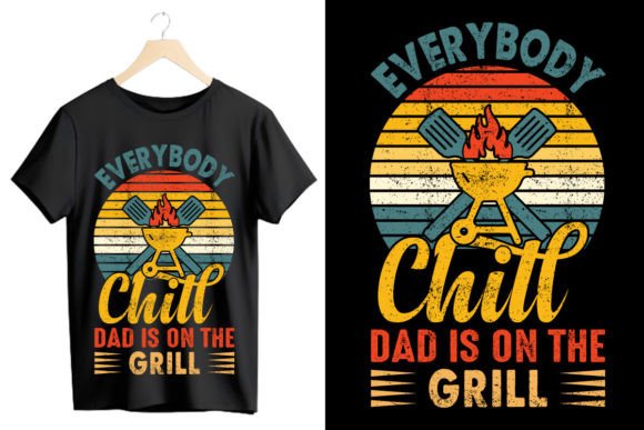 Everybody Chill Dad is on the Grill Graphics & T-Shirt Designs