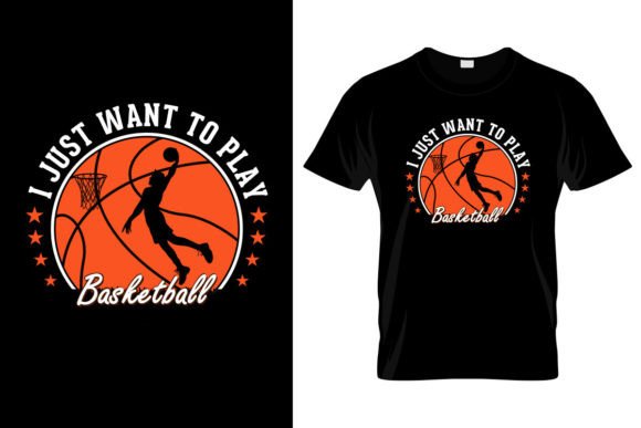 I Just Want to Play Basketball Graphics & T-Shirt Designs