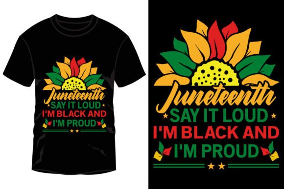 Juneteenth Say It Loud I’m Black and I’m Graphics