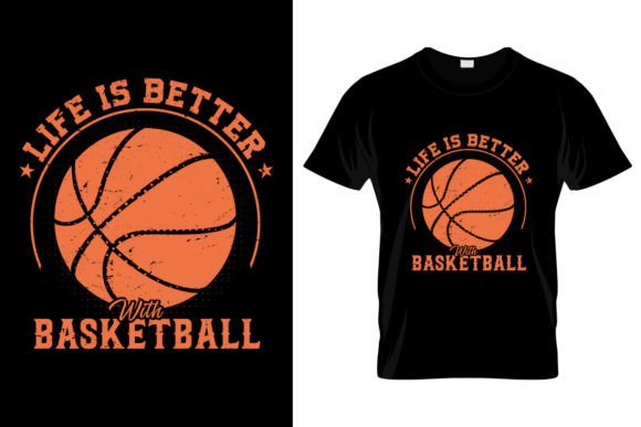 Life is Better with Basketball Graphics & T-Shirt Designs