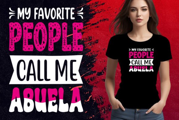 My Favorite People Call Me Abuela: Graphics & T-Shirt Designs