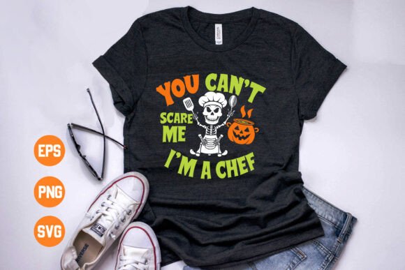 You Can’t Scare Me—I’m a Chef Shirt: Graphics & T-Shirt Designs
